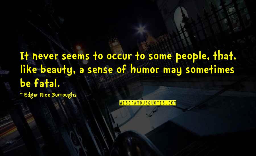 Impolite Quotes By Edgar Rice Burroughs: It never seems to occur to some people, Impolite Quotes By Edgar Rice Burroughs: It never seems to occur to some people,