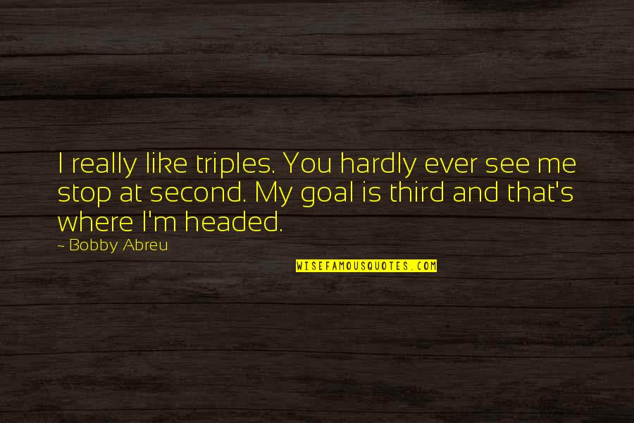 Impolite Quotes Quotes By Bobby Abreu: I really like triples. You hardly ever see