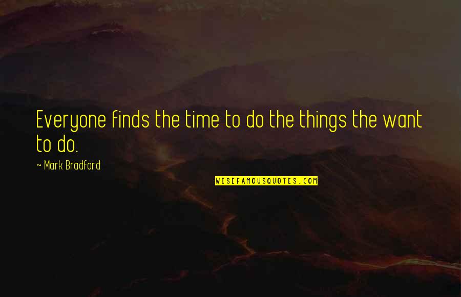 Impolitely Suffix Quotes By Mark Bradford: Everyone finds the time to do the things