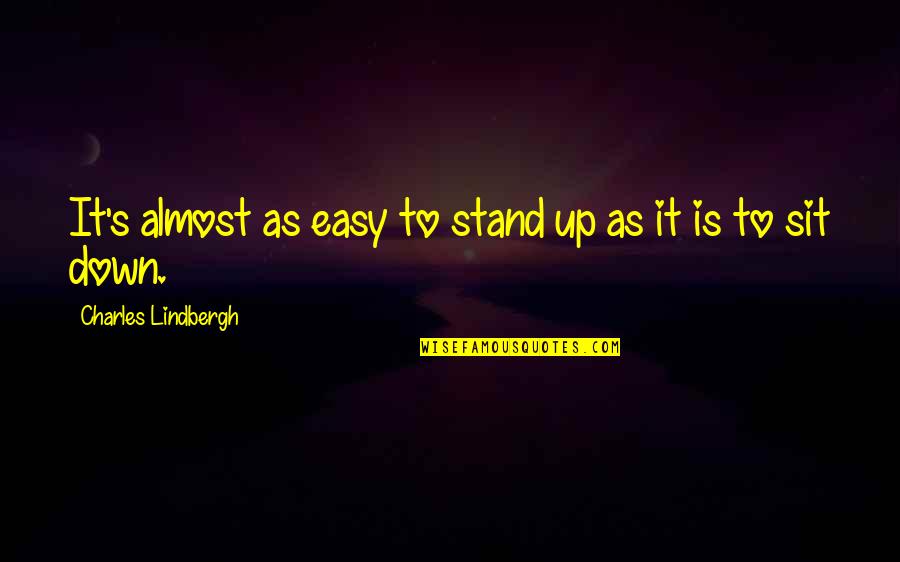 Impoliteness And Entertainment Quotes By Charles Lindbergh: It's almost as easy to stand up as Impoliteness And Entertainment Quotes By Charles Lindbergh: It's almost as easy to stand up as