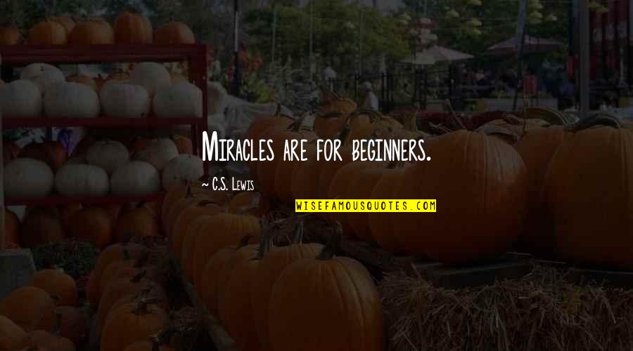 Impolitic Def Quotes By C.S. Lewis: Miracles are for beginners. Impolitic Def Quotes By C.S. Lewis: Miracles are for beginners.