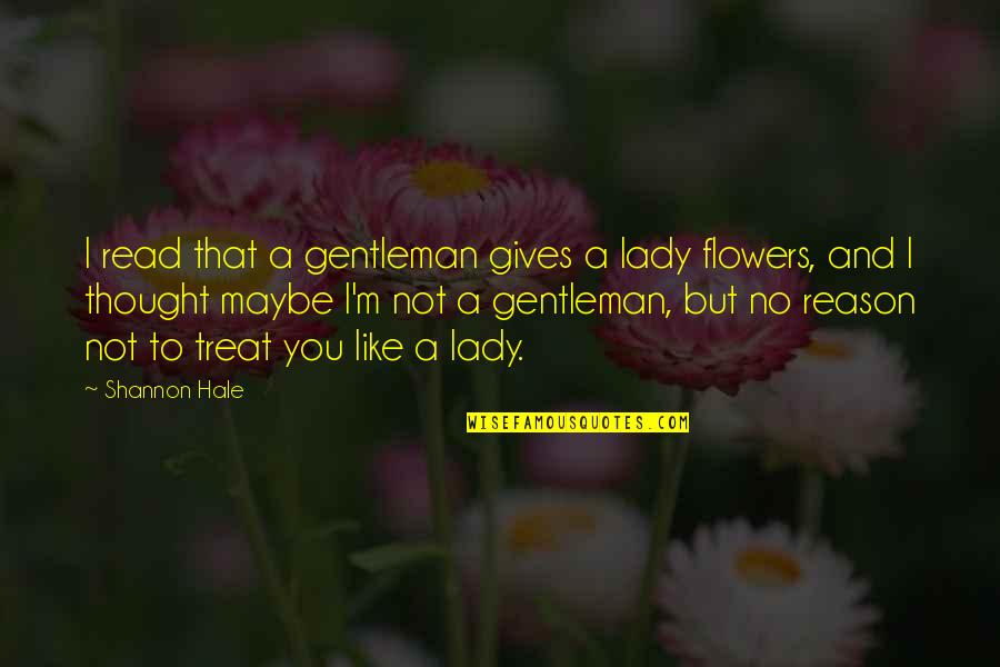 Impon L Sz Jelent Se Quotes By Shannon Hale: I read that a gentleman gives a lady Impon L Sz Jelent Se Quotes By Shannon Hale: I read that a gentleman gives a lady