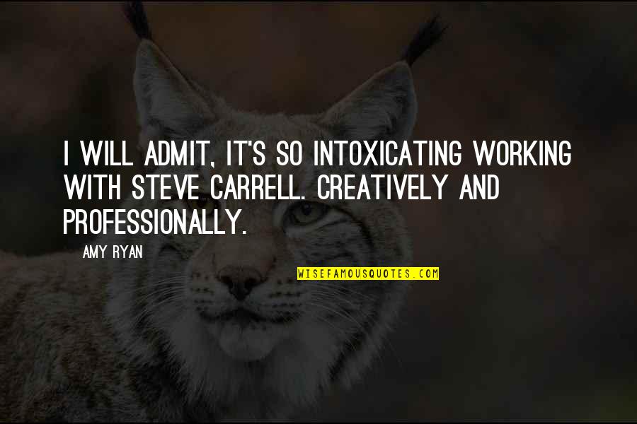 Impon Lt Jelent Se Quotes By Amy Ryan: I will admit, it's so intoxicating working with Impon Lt Jelent Se Quotes By Amy Ryan: I will admit, it's so intoxicating working with