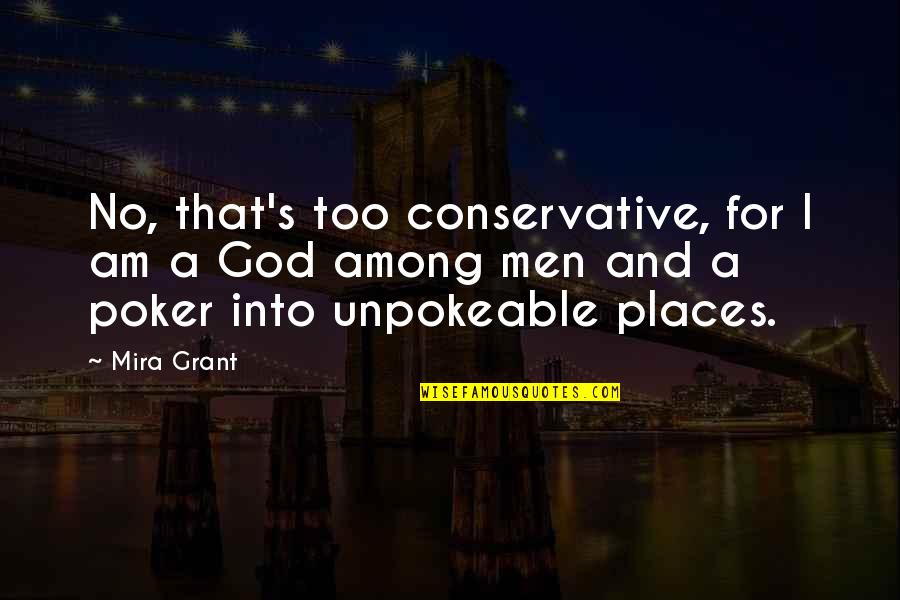 Imponade Quotes By Mira Grant: No, that's too conservative, for I am a