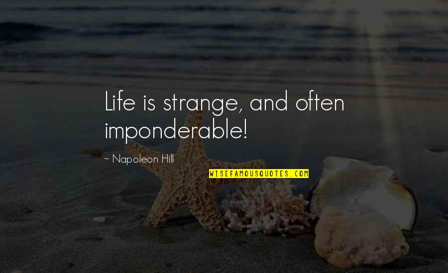 Imponderable Quotes By Napoleon Hill: Life is strange, and often imponderable!