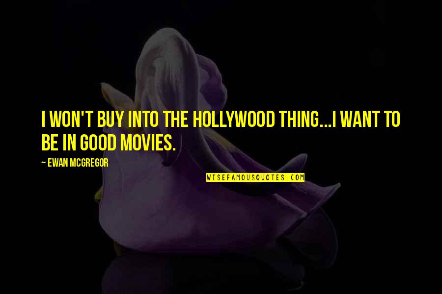 Imponderables Significado Quotes By Ewan McGregor: I won't buy into the Hollywood thing...I want