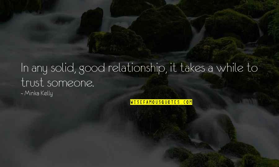 Imponentes Del Quotes By Minka Kelly: In any solid, good relationship, it takes a