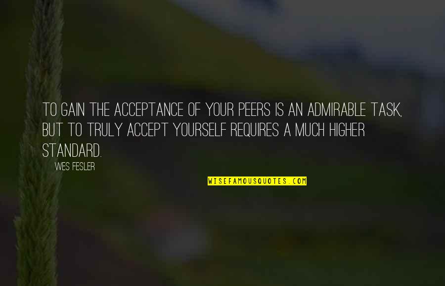 Imponer Definicion Quotes By Wes Fesler: To gain the acceptance of your peers is Imponer Definicion Quotes By Wes Fesler: To gain the acceptance of your peers is