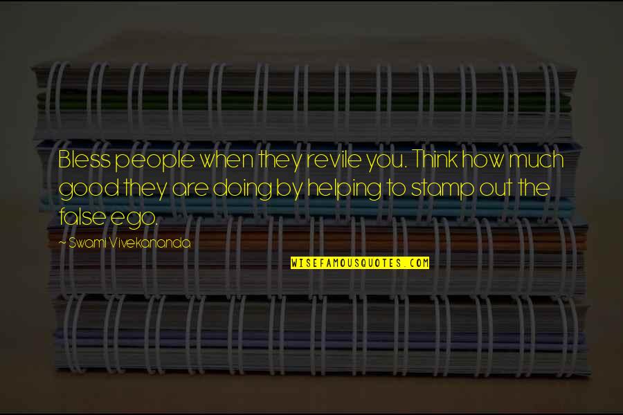 Imponiendo Estilo Quotes By Swami Vivekananda: Bless people when they revile you. Think how Imponiendo Estilo Quotes By Swami Vivekananda: Bless people when they revile you. Think how