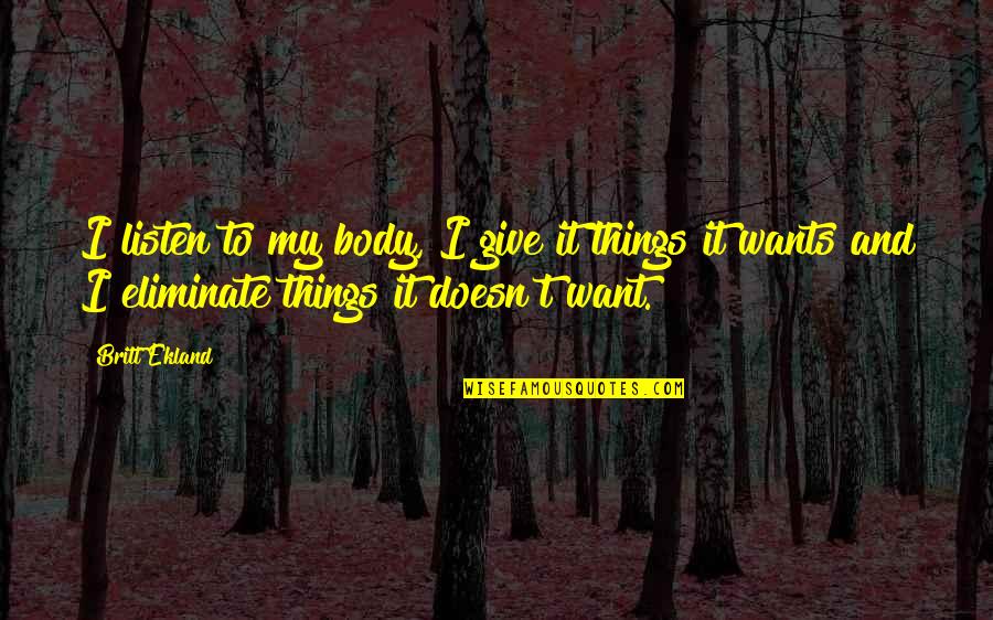 Imponieren Duden Quotes By Britt Ekland: I listen to my body, I give it