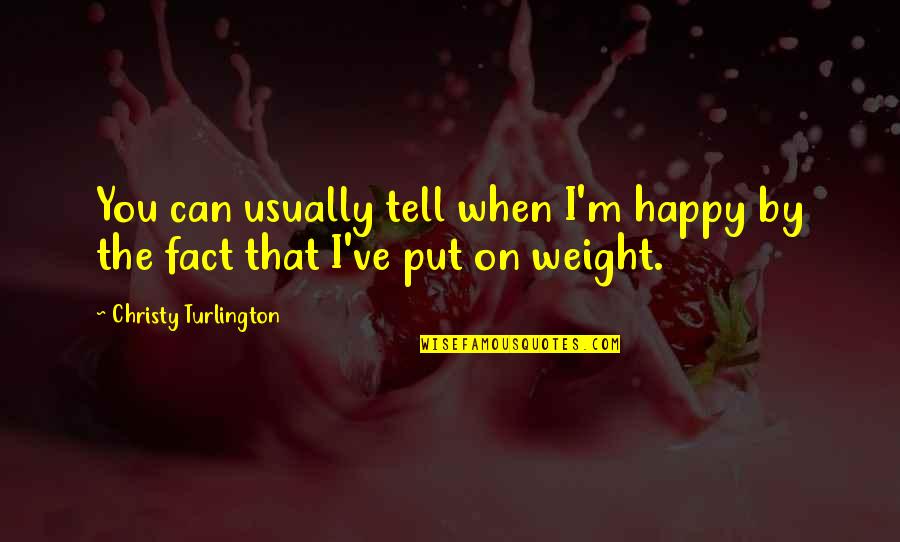 Imporant Quotes By Christy Turlington: You can usually tell when I'm happy by