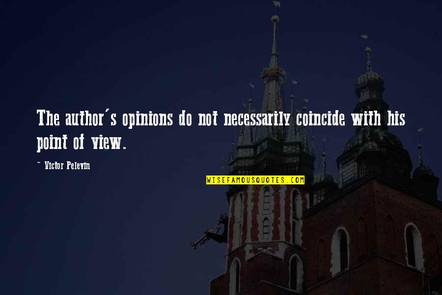 Imporantly Quotes By Victor Pelevin: The author's opinions do not necessarily coincide with