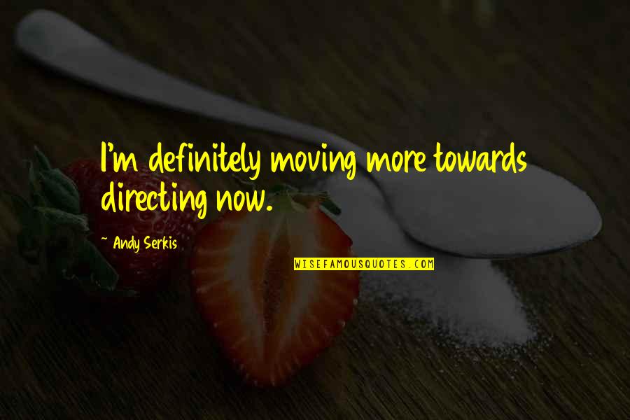 Imporrtant Quotes By Andy Serkis: I'm definitely moving more towards directing now.
