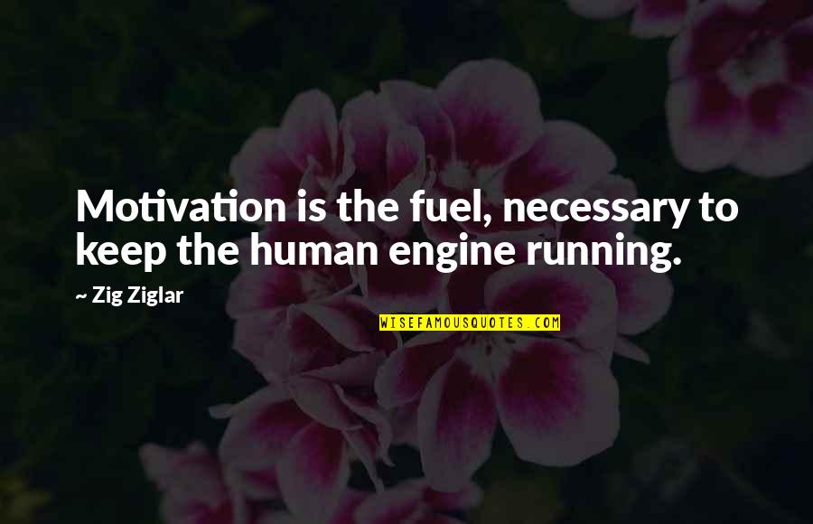 Import Life Quotes By Zig Ziglar: Motivation is the fuel, necessary to keep the