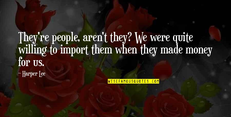 Import Quotes By Harper Lee: They're people, aren't they? We were quite willing