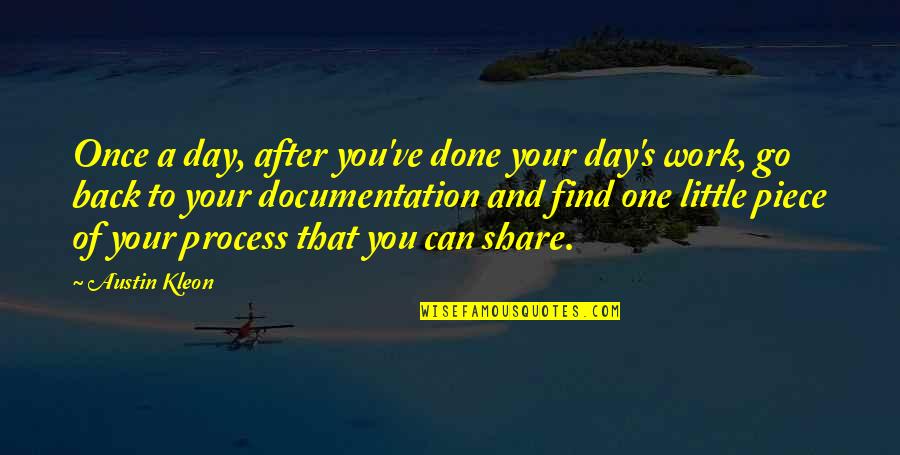 Importance Decreases Quotes By Austin Kleon: Once a day, after you've done your day's Importance Decreases Quotes By Austin Kleon: Once a day, after you've done your day's