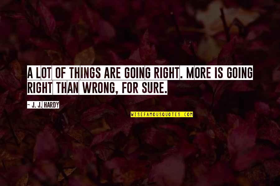 Importance Love Life Quotes By J. J. Hardy: A lot of things are going right. More