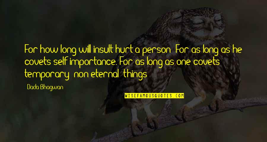 Importance Of A Person Quotes By Dada Bhagwan: For how long will insult hurt a person?