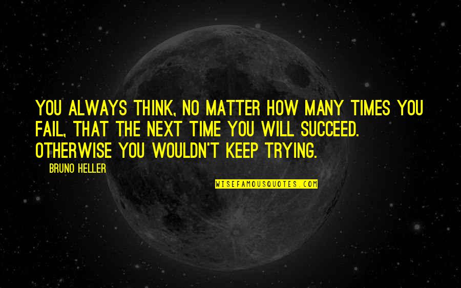 Importance Of Agriculture Quotes By Bruno Heller: You always think, no matter how many times Importance Of Agriculture Quotes By Bruno Heller: You always think, no matter how many times