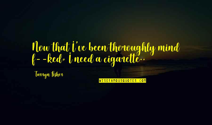 Importance Of Being Earnest Jack And Algernon Quotes By Tarryn Fisher: Now that I've been thoroughly mind f--ked, I Importance Of Being Earnest Jack And Algernon Quotes By Tarryn Fisher: Now that I've been thoroughly mind f--ked, I