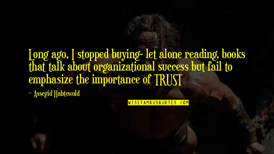 Importance Of Books Quotes By Assegid Habtewold: Long ago, I stopped buying- let alone reading,