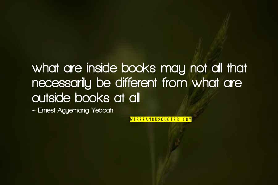 Importance Of Books Quotes By Ernest Agyemang Yeboah: what are inside books may not all that