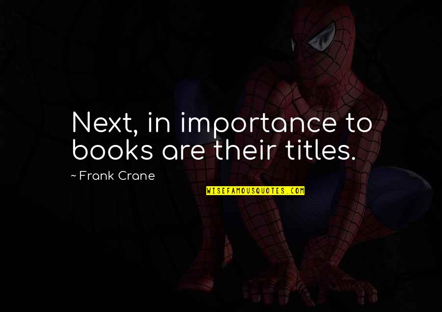 Importance Of Books Quotes By Frank Crane: Next, in importance to books are their titles.