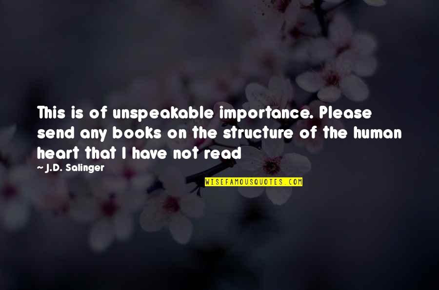 Importance Of Books Quotes By J.D. Salinger: This is of unspeakable importance. Please send any