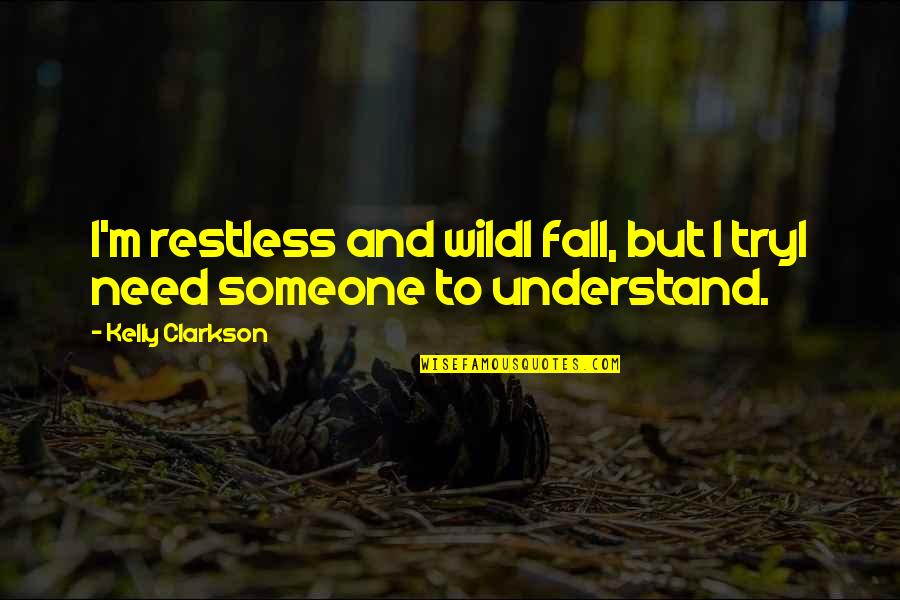 Importance Of Children's Play Quotes By Kelly Clarkson: I'm restless and wildI fall, but I tryI