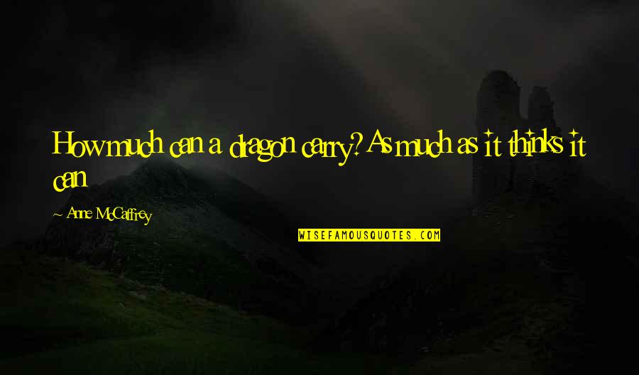Importance Of College Education Quotes By Anne McCaffrey: How much can a dragon carry?As much as Importance Of College Education Quotes By Anne McCaffrey: How much can a dragon carry?As much as