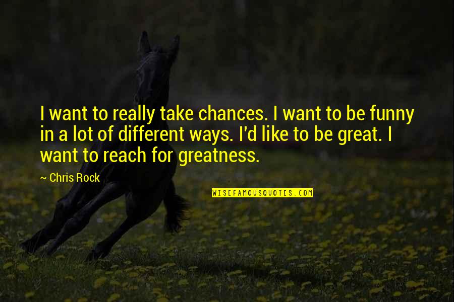 Importance Of College Education Quotes By Chris Rock: I want to really take chances. I want Importance Of College Education Quotes By Chris Rock: I want to really take chances. I want