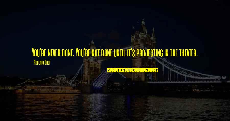 Importance Of College Education Quotes By Roberto Orci: You're never done. You're not done until it's