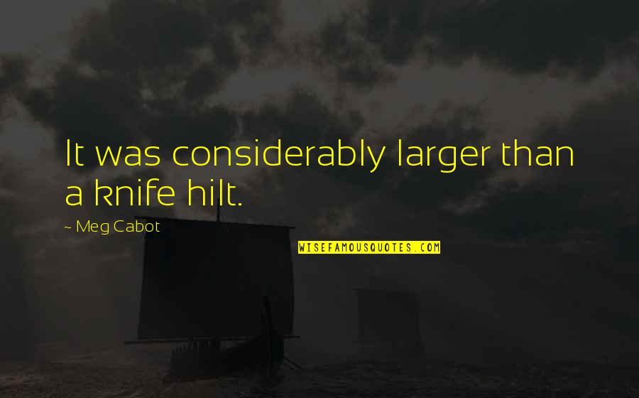 Importance Of College Life Quotes By Meg Cabot: It was considerably larger than a knife hilt. Importance Of College Life Quotes By Meg Cabot: It was considerably larger than a knife hilt.