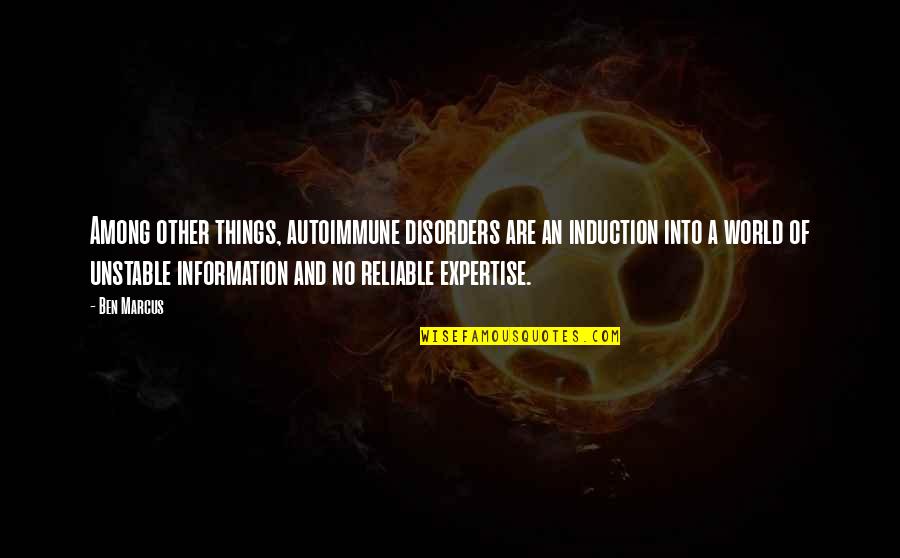 Importance Of Communication In Business Quotes By Ben Marcus: Among other things, autoimmune disorders are an induction