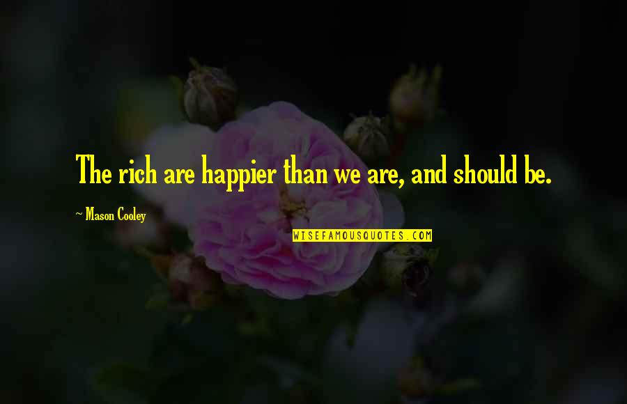 Importance Of Consent Quotes By Mason Cooley: The rich are happier than we are, and