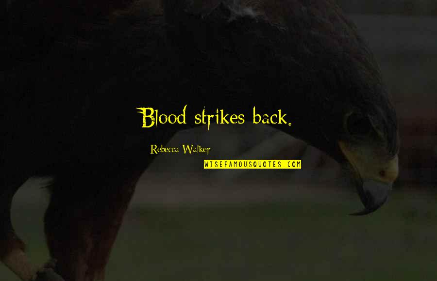 Importance Of Economics Quotes By Rebecca Walker: Blood strikes back.