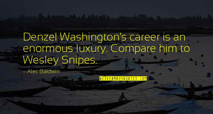 Importance Of Education In Our Life Quotes By Alec Baldwin: Denzel Washington's career is an enormous luxury. Compare