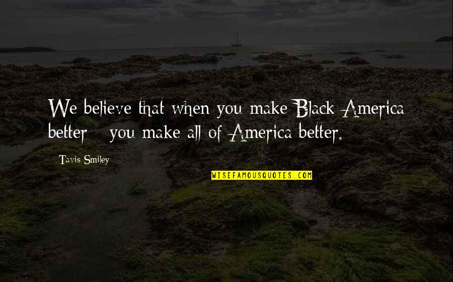 Importance Of Education In Our Life Quotes By Tavis Smiley: We believe that when you make Black America