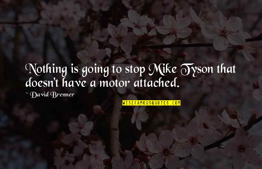 Importance Of Employees Quotes By David Brenner: Nothing is going to stop Mike Tyson that