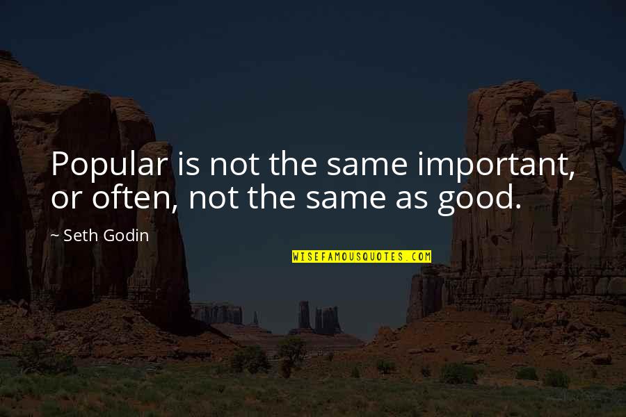 Importance Of English Education Quotes By Seth Godin: Popular is not the same important, or often,