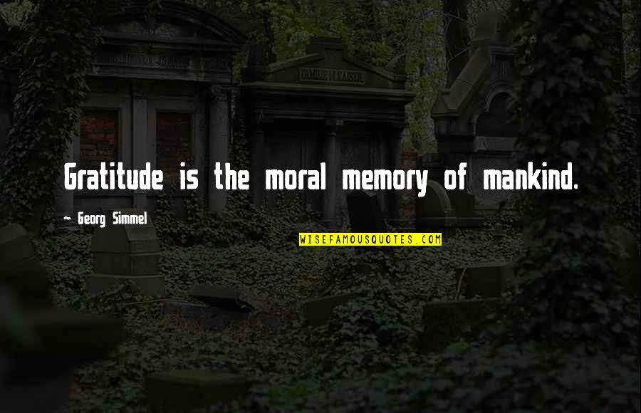 Importance Of Family Dinner Quotes By Georg Simmel: Gratitude is the moral memory of mankind.