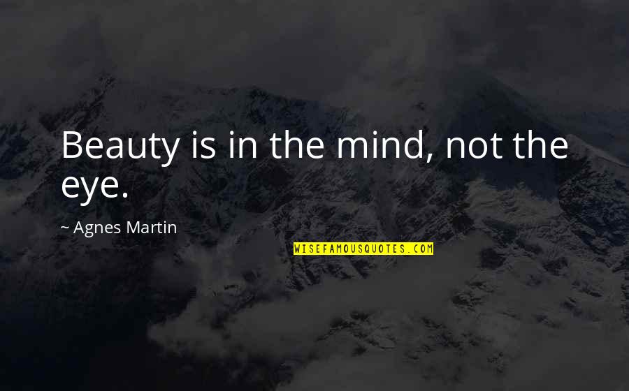 Importance Of Family Heritage Quotes By Agnes Martin: Beauty is in the mind, not the eye.