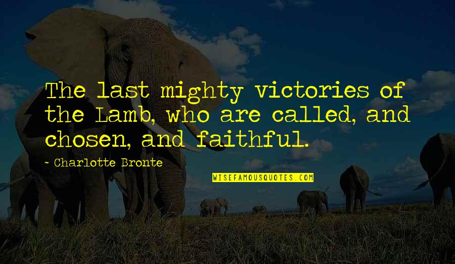 Importance Of Family Heritage Quotes By Charlotte Bronte: The last mighty victories of the Lamb, who