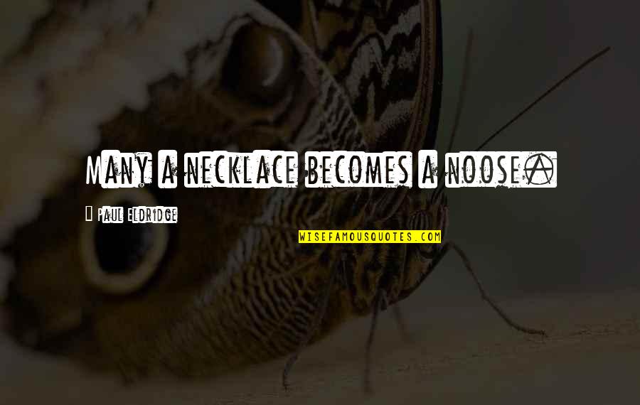 Importance Of Father Quotes By Paul Eldridge: Many a necklace becomes a noose.
