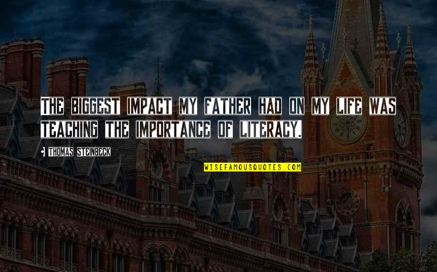 Importance Of Father Quotes By Thomas Steinbeck: The biggest impact my father had on my