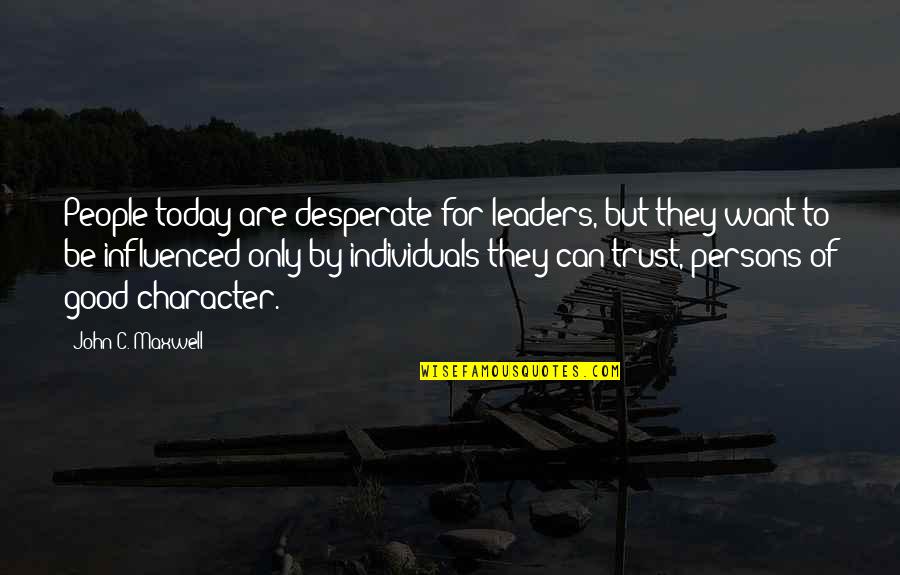 Importance Of Friends And Family Quotes By John C. Maxwell: People today are desperate for leaders, but they Importance Of Friends And Family Quotes By John C. Maxwell: People today are desperate for leaders, but they