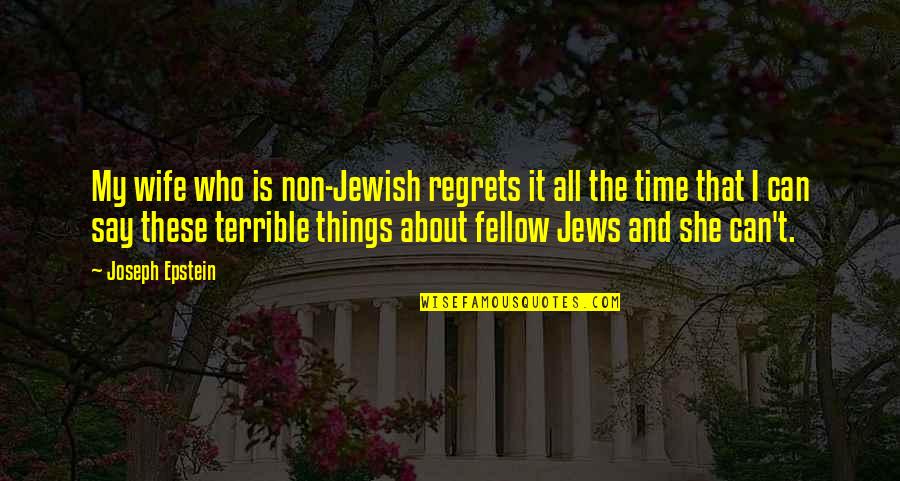 Importance Of Friends And Family Quotes By Joseph Epstein: My wife who is non-Jewish regrets it all Importance Of Friends And Family Quotes By Joseph Epstein: My wife who is non-Jewish regrets it all