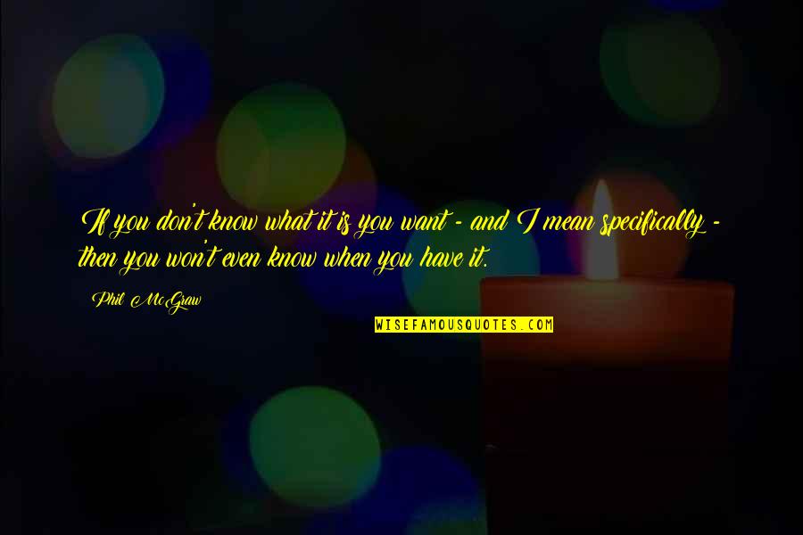 Importance Of Friends Quote Quotes By Phil McGraw: If you don't know what it is you Importance Of Friends Quote Quotes By Phil McGraw: If you don't know what it is you