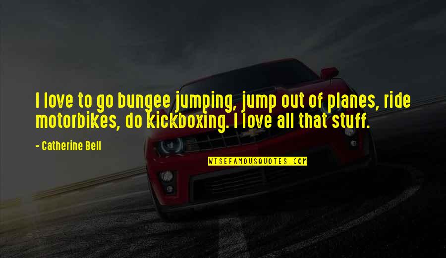 Importance Of Gardening Quotes By Catherine Bell: I love to go bungee jumping, jump out Importance Of Gardening Quotes By Catherine Bell: I love to go bungee jumping, jump out