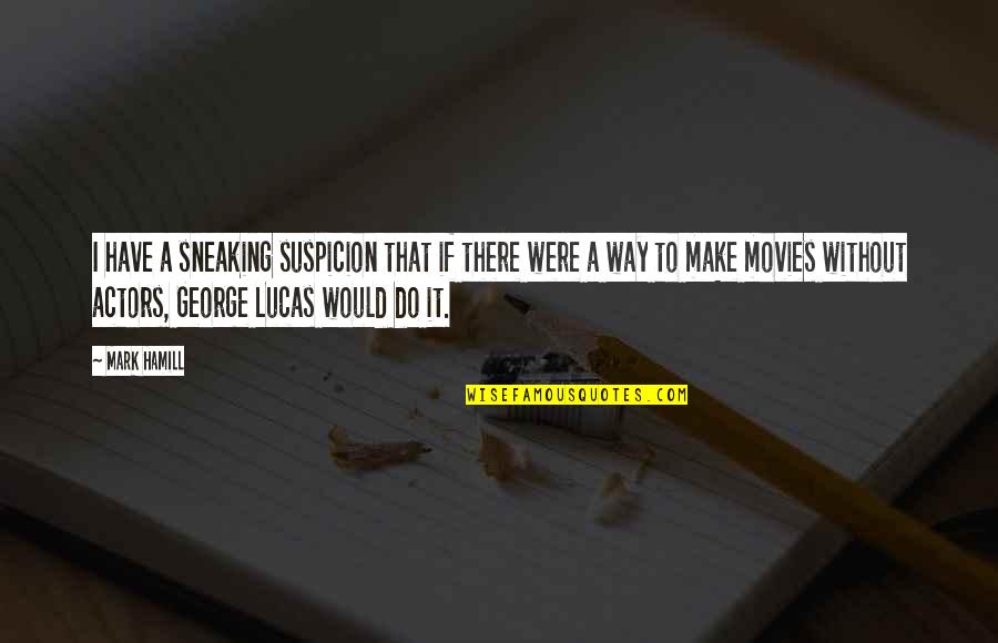 Importance Of Good Handwriting Quotes By Mark Hamill: I have a sneaking suspicion that if there